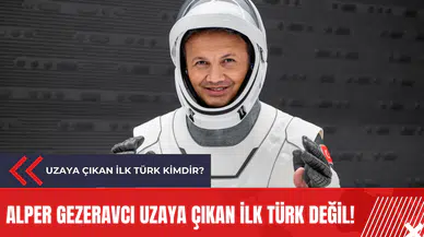Alper Gezeravcı uzaya çıkan ilk Türk değil! Uzaya çıkan ilk Türk kimdir?