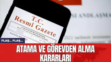 Atama ve görevden alma kararları