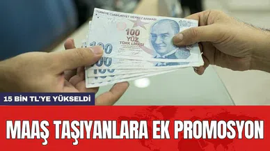 Maaş taşıyanlara ek promosyon: 15 bin TL'ye yükseldi