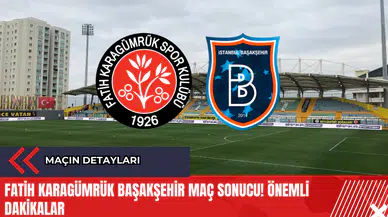 Fatih Karagümrük Başakşehir Maç Sonucu! Önemli Dakikalar