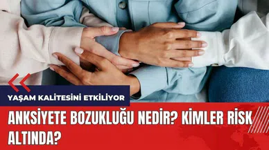 Anksiyete Bozukluğu Nedir? Kimler Risk Altında?
