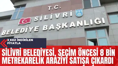 Silivri Belediyesi Seçim Öncesi 8 Bin Metrekarelik Araziyi Satışa Çıkardı