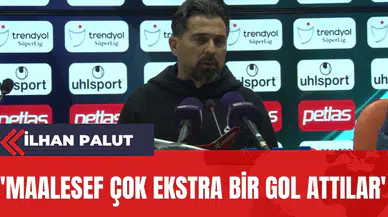 İlhan Palut: 'Maalesef çok ekstra bir gol attılar'