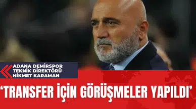 Adana Demirspor Teknik Direktörü Hikmet Karaman: 'Transfer İçin Görüşmeler Yapıldı'