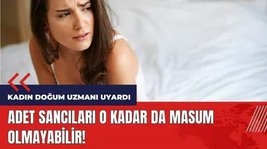 Adet sancısı masum olmayabilir!