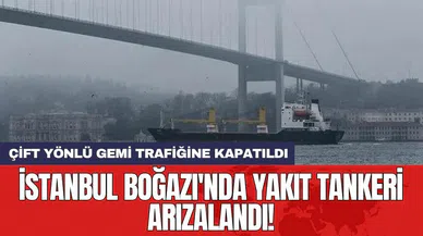 İstanbul Boğazı'nda yakıt tankeri arızalandı!
