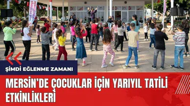 Mersin'de çocuklar için yarıyıl tatili etkinlikleri 