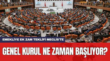 Emekliye ek zam teklifi Meclis'te: Genel Kurul ne zaman başlıyor?