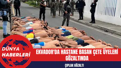 Çıplak Gözaltı: Ekvador'da Hastane Basan Çete Üyeleri Gözaltında