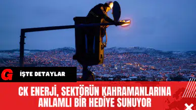 CK Enerji Sektörün Kahramanlarına Anlamlı Bir Hediye Sunuyor