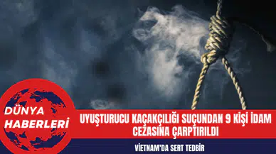 Vietnam'da Uy*şturucu Kaçakçılığı Suçundan 9 Kişi İd*m Cezasına Çarptırıldı