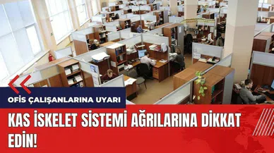 Ofis çalışanlarına uyarı! Kas iskelet sistemi ağrılarına dikkat