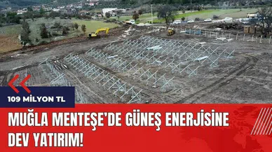 Muğla Menteşe'de güneş enerjisine dev yatırım