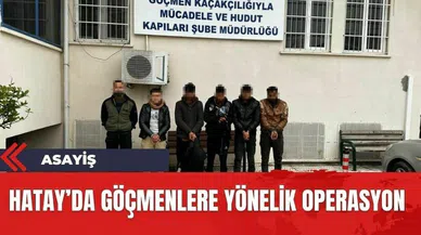 Hatay'da kaçak göçmenlere operasyon