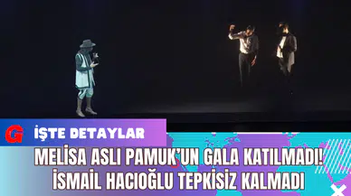 Melisa Aslı Pamuk’un Gala Katılmadı! İsmail Hacıoğlu Tepkisiz Kalmadı