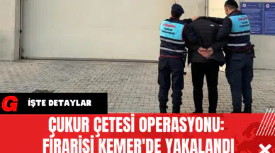 Çukur Çetesi Operasyonu: Firarisi Kemer'de Yakalandı