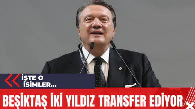 Beşiktaş İki Yıldız Transfer Ediyor