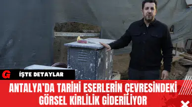 Antalya’da Tarihi Eserlerin Çevresindeki Görsel Kirlilik Gideriliyor