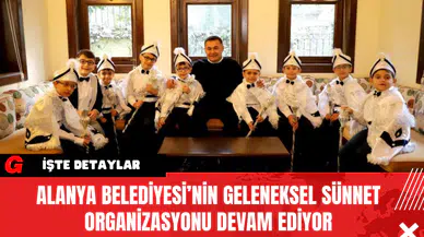 Alanya Belediyesi’nin Geleneksel Sünnet Organizasyonu Devam Ediyor