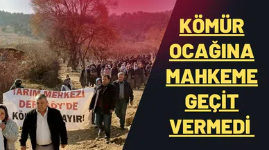 KÖMÜR OCAĞINA MAHKEME GEÇİT VERMEDİ