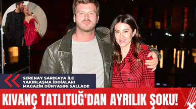 Kıvanç Tatlıtuğ'dan Ayrılık Şoku! Serenay Sarıkaya İle Yakınlaşma İddiaları Magazin Dünyasını Salladı!