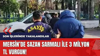 Mersin'de Sazan Sarmalı ile 3 milyon TL vurgun!
