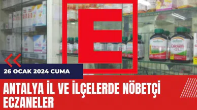 Antalya nöbetçi eczane 26 Ocak 2024 Cuma