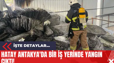 Hatay Antakya'da Bir İş Yerinde Yangın Çıktı!