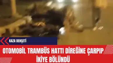 Kaza Dehşeti: Otomobil Trambüs Hattı Direğine Çarpıp İkiye Bölündü