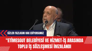 Etimesgut Belediyesi ve Hizmet-İş Arasında Toplu İş Sözleşmesi Yapıldı