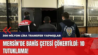 Mersin'de bahis çetesi çökertildi!