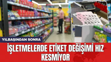 İşletmelerde etiket değişimi hız kesmiyor