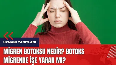 Migren botoksu nedir? Botoks migrende işe yarar mı?