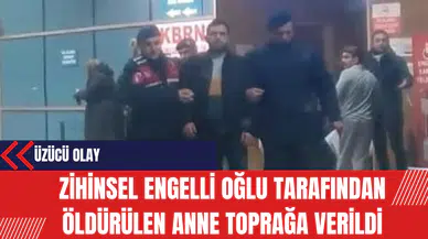 Zihinsel Engelli Oğlu Tarafından Öldürülen Anne Toprağa Verildi