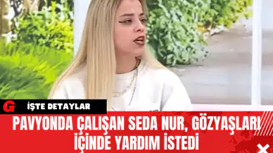 Pavyonda Çalışan Seda Nur Gözyaşları İçinde Yardım İstedi