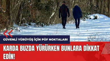 Kış aylarında güvenli yürüyüş için püf noktaları