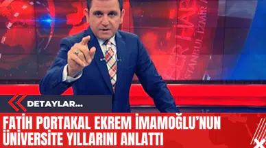 Fatih Portakal Ekrem İmamoğlu’nun Üniversite Yıllarını Anlattı