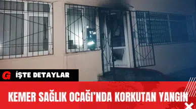 Kemer Sağlık Ocağı’nda Korkutan Yangın