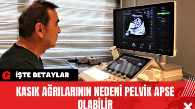 Kasık Ağrılarının Nedeni Pelvik Apse Olabilir