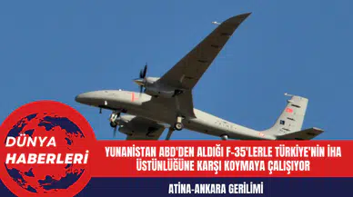 Atina-Ankara Gerilimi: Yunanistan ABD'den Aldığı F-35'lerle Türkiye'nin İHA Üstünlüğüne Karşı Koymaya Çalışıyor