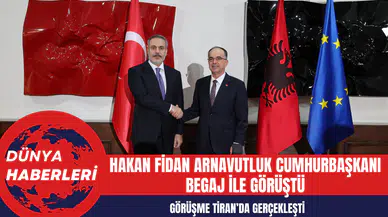 Hakan Fidan Arnavutluk Cumhurbaşkanı Begaj ile görüştü