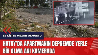 Hatay'da 65 kişiye mezar olmuştu! Apartmanın yerle bir olma anı kamerada