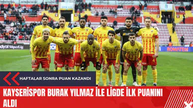 Kayserispor Burak Yılmaz ile ligde ilk puanını aldı