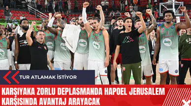 Karşıyaka zorlu deplasmanda Hapoel Jerusalem karşısında avantaj arayacak