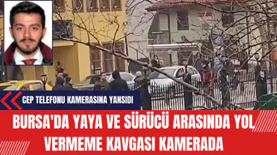 Bursa'da Yaya ve Sürücü Arasında Yol Vermeme Kavgası Kamerada