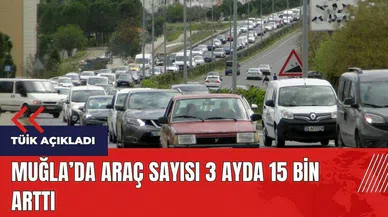 Muğla'da araç sayısı 3 ayda 15 bin arttı