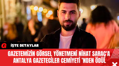 Gazetemizin Görsel Yönetmeni Nihat Saraç'a Antalya Gazeteciler Cemiyeti ’nden Ödül