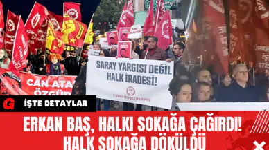 Erkan Baş, halkı sokağa çağırdı! Halk Sokağa Döküldü