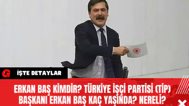 Erkan Baş kimdir? Türkiye İşçi Partisi (TİP) Başkanı Erkan Baş kaç yaşında? Nereli?