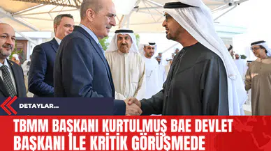 TBMM Başkanı Kurtulmuş BAE Devlet Başkanı ile Kritik Görüşmede